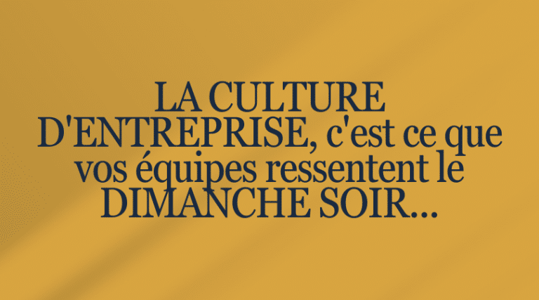 Citation : La culture d'entreprise est le ressenti du dimanche soir, un indicateur de leadership et d'engagement.