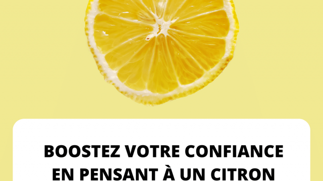 Boostez votre confiance en pensant à un citron jaune 🍋